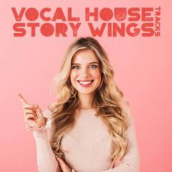 Vocal House Story Wings (CD, Compilation) (2022) - Deep Groove, Soulful, Jackin, Vocal, Funky, Progressive, Club, Future House