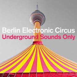 Berlin Electronic Circus Underground Sounds Only (2022) FLAC - Electronic, Techno