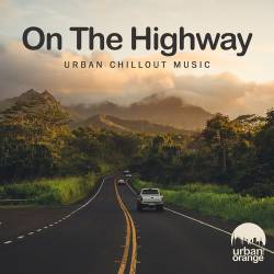 On the Highway Urban Chillout Music (2022) - Electronic, Lounge, Chillout, Downtempo