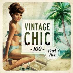 Vintage Chic 100 - Part Five (FLAC) - Downtempo, Chillout, Lounge, Lo-Fi!