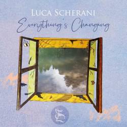Luca Scherani - Everything's Changing (2023) FLAC
