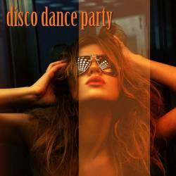 Disco Dance Party (2023) - Disco, Dance, Nu Disco, Synth Funk, Indie Dance, Jackin, Post Disco