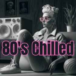 80s Chilled (2023) - Pop, Rock, RnB, Dance