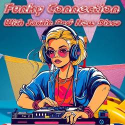 Funky Connection With Jackin And New Disco (2023) - Nu Disco, Indie Dance, Funk, Synth Funk