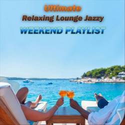 Ultimate Relaxing Lounge Jazzy Weekend Playlist (2024) FLAC - Lounge, Chillout, Smooth Jazz