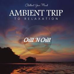 Ambient Trip to Relaxation: Chillout Your Mind (2021) - Lounge, Chillout, Ambient, Downtempo