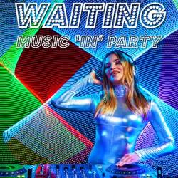Waiting Music In Party (2022) - Dubstep, Moombahton, Future House, Afro Beat, Tribal, Disco, Reggaeton, Latin, International, Dancehall