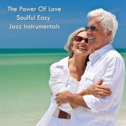 The Power of Love Soulful Easy Jazz Instrumentals (2022) - Lounge, Chillout, Smooth Jazz, Easy Listening