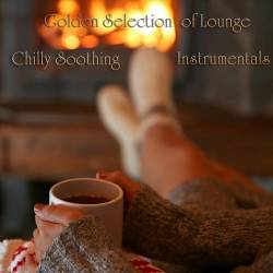 Golden Selection of Lounge Chilly Soothing Instrumentals (2023) - Lounge, Chillout, Smooth Jazz, Easy Listening