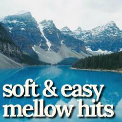 Soft and Easy Mellow Hits (2023) - Pop, Rock, RnB, Dance