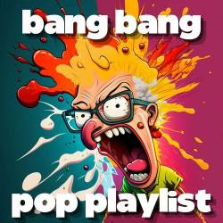 Bang Bang Pop Playlist (2023) - Pop