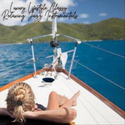 Luxury Lifestyle Classy Relaxing Jazz Instrumentals (2024) FLAC - Chillout, Smooth Jazz, Contemporary Jazz, Lounge