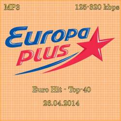 Europa Plus Euro Hit - Top-40 (26.04.2014) MP3