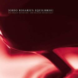 Ordo Rosarius Equilibrio - Do Angels Never Cry, And Heaven Never Fall? (CDM) (2010)