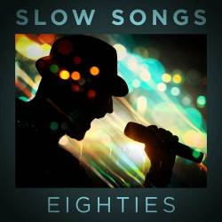 Slow Songs Eighties (2023) - Pop, Rock, RnB, Dance